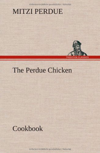 Cover for Mitzi Perdue · The Perdue Chicken Cookbook (Hardcover Book) (2012)