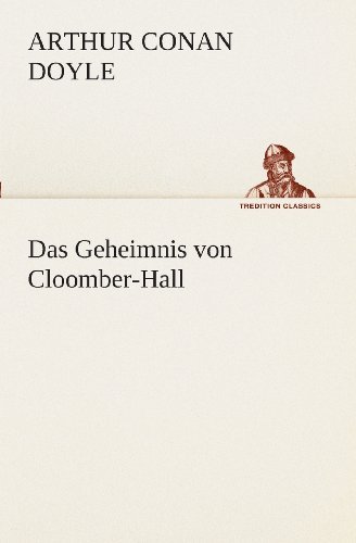Cover for Arthur Conan Doyle · Das Geheimnis Von Cloomber-hall (Tredition Classics) (German Edition) (Taschenbuch) [German edition] (2013)