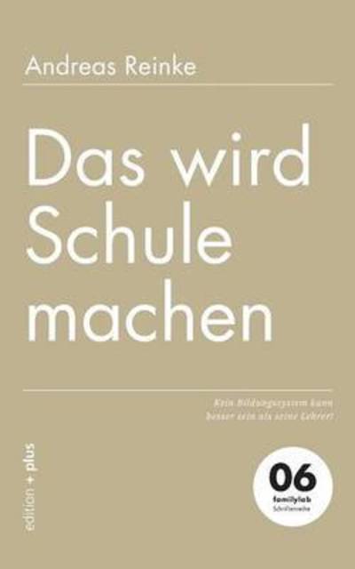 Das wird Schule machen - Andreas Reinke - Books - edition + plus - 9783935758604 - October 13, 2015