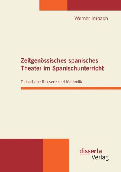 Cover for Werner Imbach · Zeitgenoessisches spanisches Theater im Spanischunterricht: Didaktische Relevanz und Methodik (Paperback Book) [German edition] (2011)