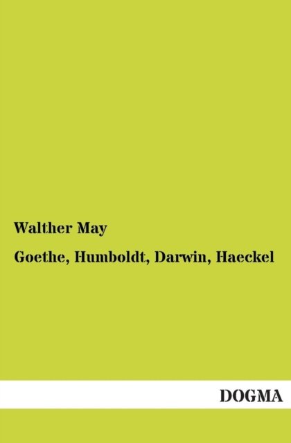 Cover for Walther May · Goethe, Humboldt, Darwin, Haeckel (Paperback Bog) [German, 1 edition] (2012)