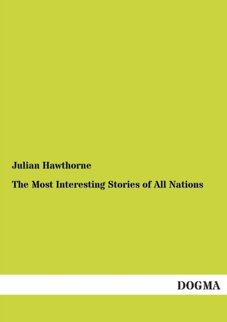 The Most Interesting Stories of All Nations - Julian Hawthorne - Książki - Dogma - 9783955079604 - 6 stycznia 2013
