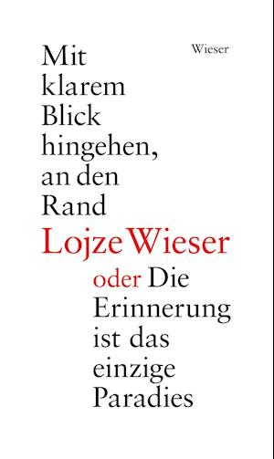 Cover for Lojze Wieser · Mit klarem Blick hingehen, an den Rand oder Die Erinnerung ist das einzige Paradies (Hardcover Book) (2021)