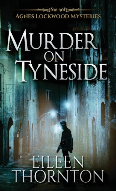 Cover for Eileen Thornton · Murder on Tyneside - Agnes Lockwood Mysteries (Hardcover Book) [2nd edition] (2021)