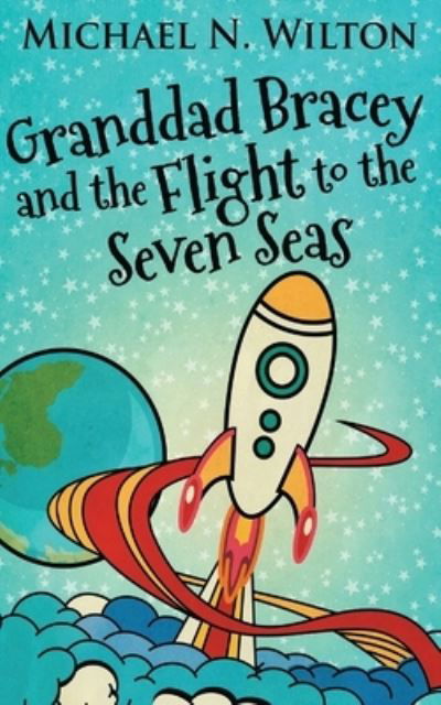 Cover for Michael N Wilton · Granddad Bracey And The Flight To The Seven Seas (Taschenbuch) (2021)