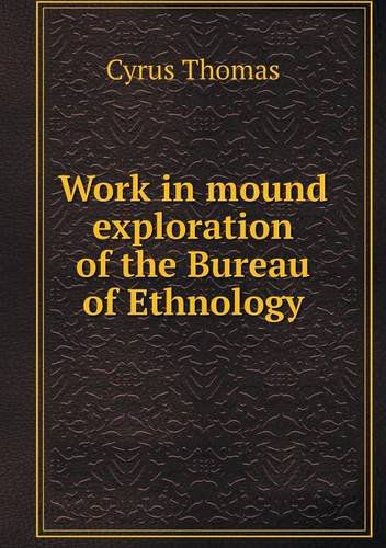 Cover for Cyrus Thomas · Work in Mound Exploration of the Bureau of Ethnology (Paperback Book) (2013)