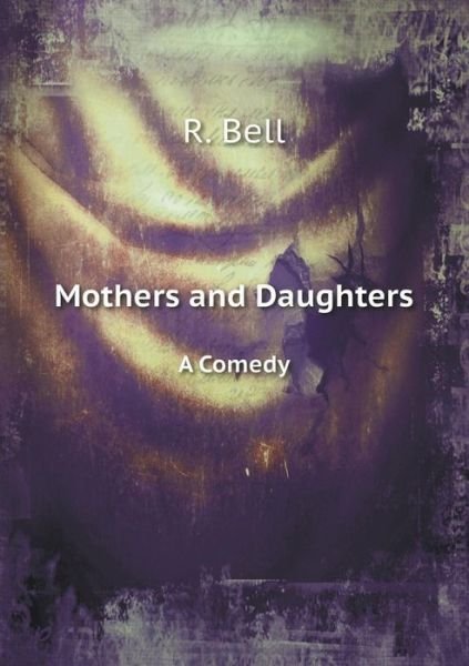 Cover for R. Bell · Mothers and Daughters a Comedy (Paperback Bog) (2014)