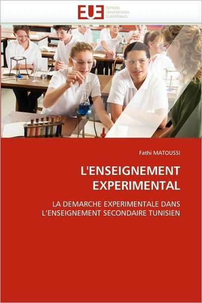 Cover for Fathi Matoussi · L'enseignement Experimental: La Demarche Experimentale Dans L'enseignement Secondaire Tunisien (Paperback Book) [French edition] (2018)