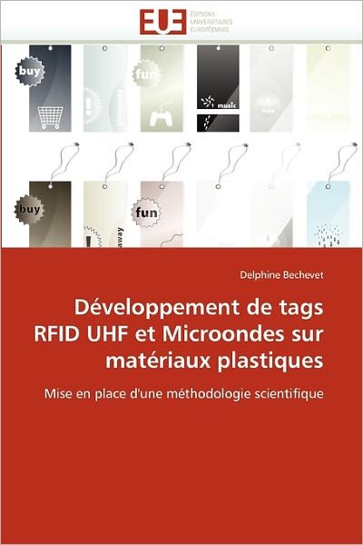 Cover for Delphine Bechevet · Développement De Tags Rfid Uhf et Microondes Sur Matériaux Plastiques: Mise en Place D'une Méthodologie Scientifique (Taschenbuch) [French edition] (2018)
