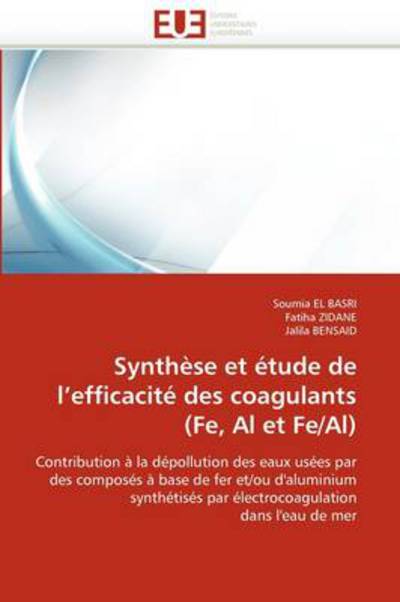 Cover for Jalila Bensaid · Synthèse et Étude De L'efficacité Des Coagulants (Fe, Al et Fe/al): Contribution À La Dépollution Des  Eaux Usées Par  Des Composés À Base De Fer ... Dans L'eau De Mer (Paperback Book) [French edition] (2018)