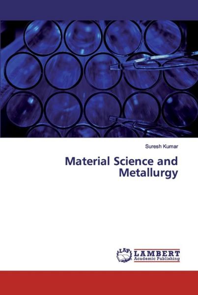 Material Science and Metallurgy - Kumar - Books -  - 9786200116604 - May 31, 2019