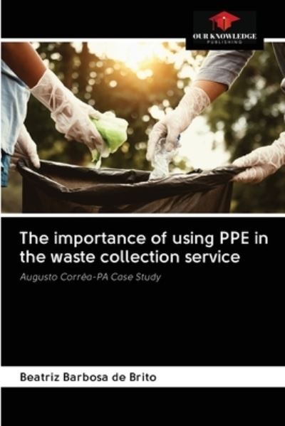 Cover for Beatriz Barbosa de Brito · The importance of using PPE in the waste collection service (Paperback Book) (2020)