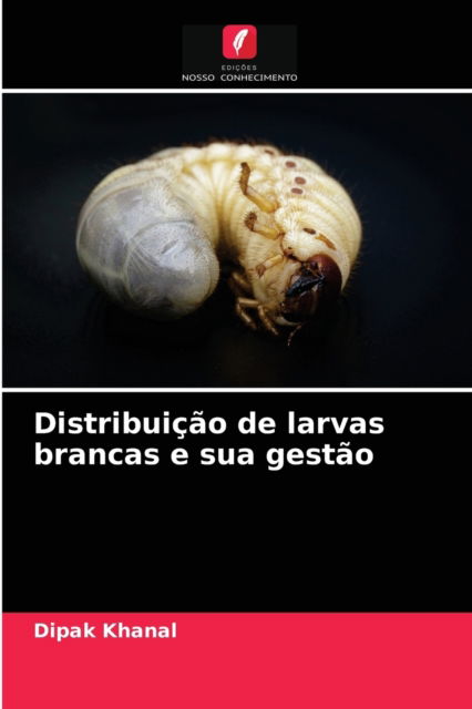 Cover for Dipak Khanal · Distribuicao de larvas brancas e sua gestao (Paperback Book) (2021)