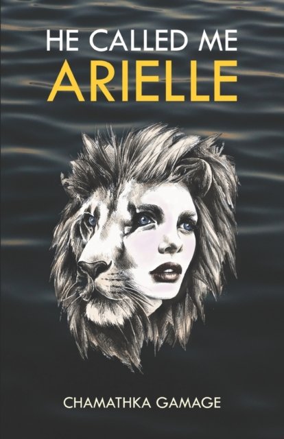 Cover for Chamathka Gamage · He Called Me Arielle (Pocketbok) (2020)