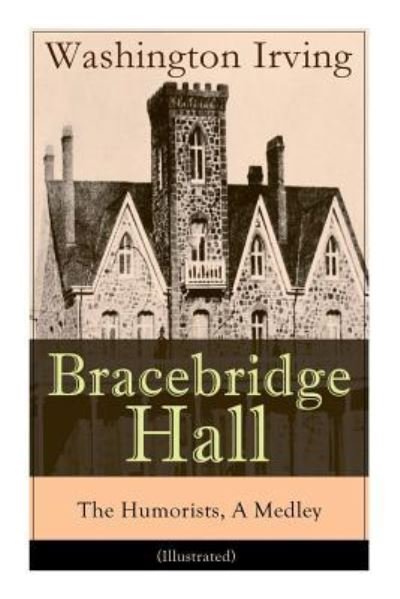 Cover for Washington Irving · Bracebridge Hall - The Humorists, A Medley (Illustrated) (Paperback Bog) (2019)