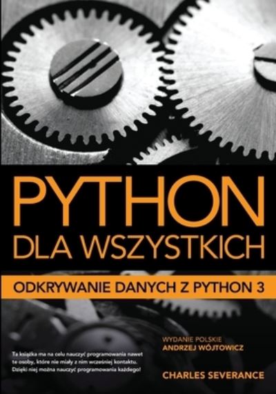 Python dla wszystkich - Charles Severance - Books - Andrzej Wójtowicz - 9788396017604 - March 3, 2021