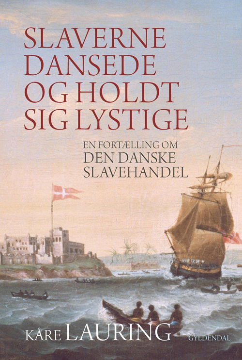 Cover for Kåre Lauring · Slaverne dansede og holdt sig lystige (Innbunden bok) [1. utgave] [Indbundet] (2014)