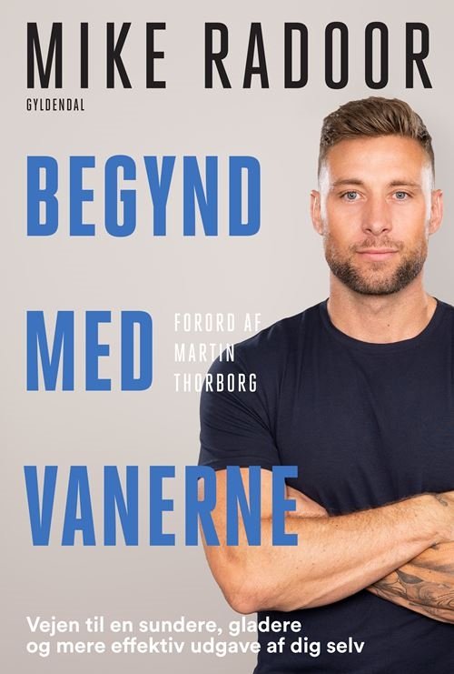 Begynd med vanerne - Mike Radoor - Boeken - Gyldendal - 9788702339604 - 22 maart 2022
