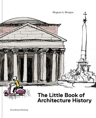 Cover for Mogens A. Morgen · The Little Book of Architectural History (Bound Book) [1º edição] (2024)