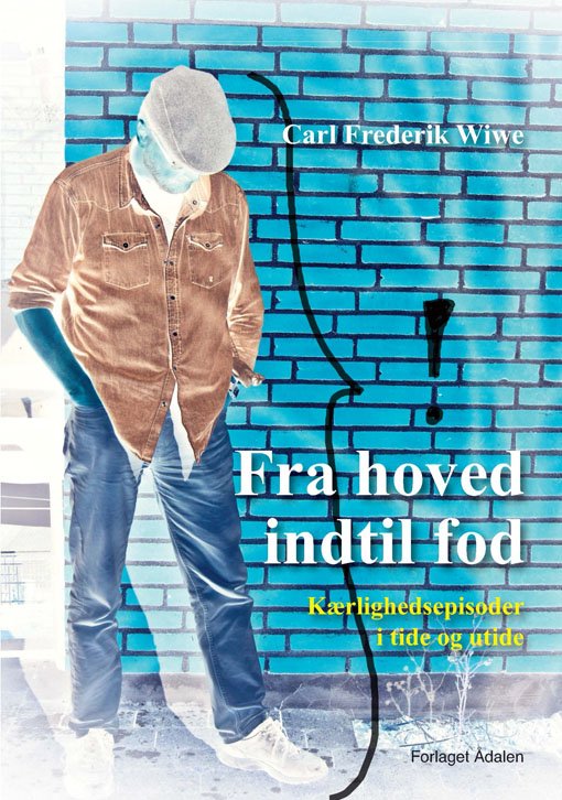 Cover for Carl Frederik Wiwe · Fra hoved indtil fod (Paperback Book) [1st edition] (2014)