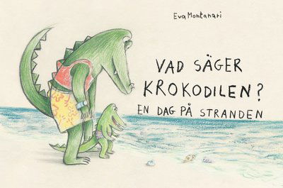 Cover for Eva Montanari · Vad säger krokodilen? En dag på stranden (Kartongbok) (2023)