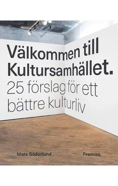 Cover for Mats Söderlund · Välkommen till Kultursamhället : 25 förslag för ett bättre kulturliv (Book) (2016)