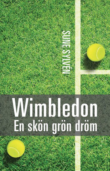 Cover for Sune  Sylvén · Wimbledon : en skön, grön dröm - Wimbledontennisens historia (Paperback Book) (2016)