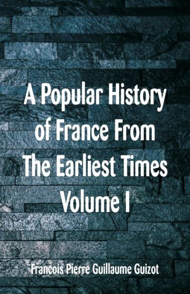 Cover for Francois Pierre Guillaume Guizot · A Popular History of France From The Earliest Times (Paperback Book) (2018)