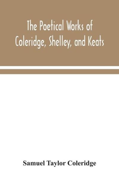 Cover for Samuel Taylor Coleridge · The poetical works of Coleridge, Shelley, and Keats (Paperback Bog) (2020)