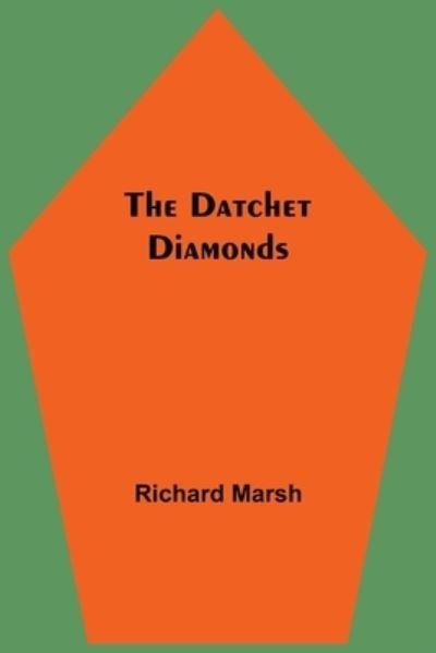 The Datchet Diamonds - Richard Marsh - Livres - Alpha Edition - 9789354548604 - 7 mai 2021