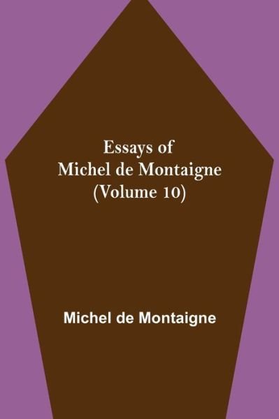 Cover for Michel Montaigne · Essays of Michel de Montaigne (Volume 10) (Paperback Book) (2021)