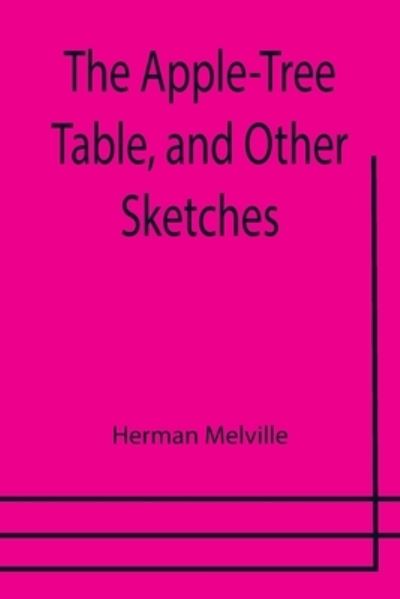 Cover for Herman Melville · The Apple-Tree Table, and Other Sketches (Pocketbok) (2021)