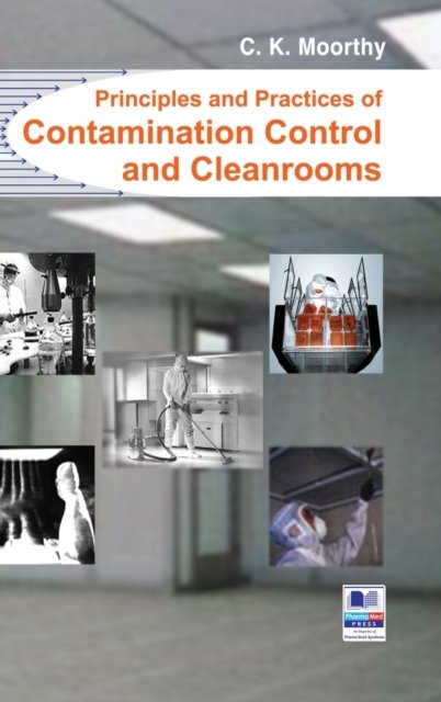 Cover for C K Moorthy · Principles and Practices of Contamination Control and Cleanrooms (Hardcover Book) [St edition] (2017)