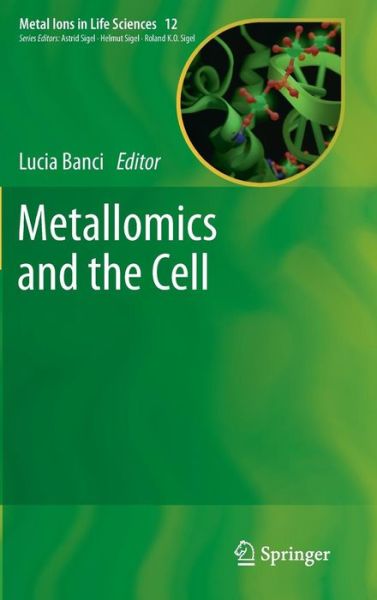 Cover for Lucia Banci · Metallomics and the Cell - Metal Ions in Life Sciences (Hardcover Book) [2013 edition] (2013)