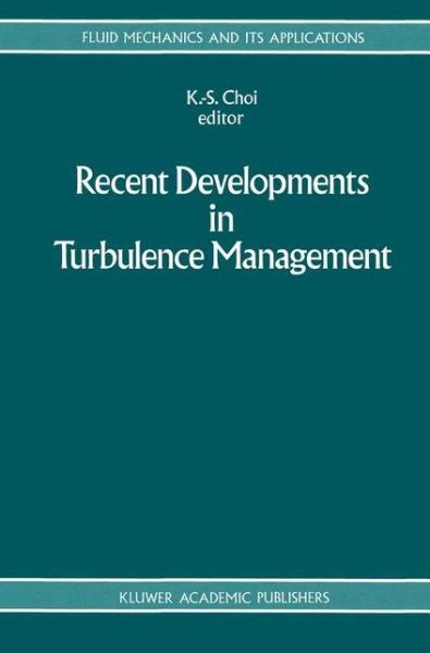 Recent Developments in Turbulence Management - Fluid Mechanics and Its Applications - K -s Choi - Boeken - Springer - 9789401055604 - 17 oktober 2012