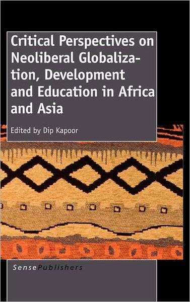 Cover for Dip Kapoor · Critical Perspectives on Neoliberal Globalization, Development and Education in Africa and Asia (Hardcover Book) (2011)