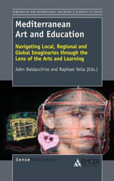 Cover for John Baldacchino · Mediterranean Art and Education: Navigating Local, Regional and Global Imaginaries Through the Lens of the Arts and Learning (Hardcover Book) (2013)