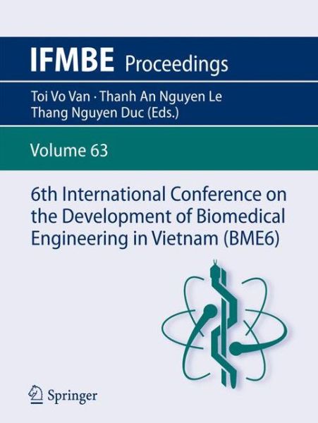 Cover for 6th International Conference on the Development of Biomedical Engineering in Vie (Book) [1st ed. 2018 edition] (2017)