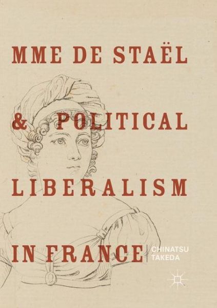 Cover for Chinatsu Takeda · Mme de Stael and Political Liberalism in France (Paperback Book) [Softcover reprint of the original 1st ed. 2018 edition] (2019)