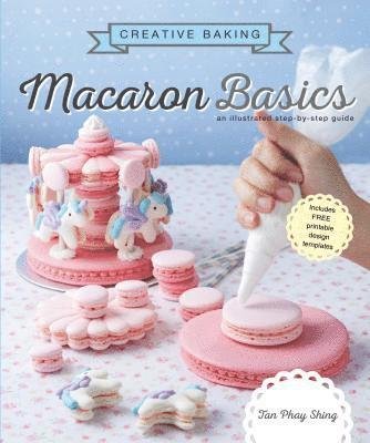 Cover for Tan Phay Shing · Creative Baking:  Macaron Basics: An illustrated step by step guide - Creative Baking Series (Paperback Book) (2019)