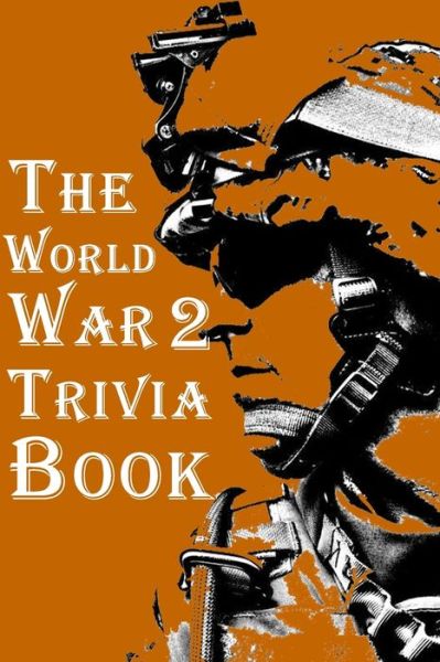 Cover for Omelo Sweet · The World War 2 Trivia Book: The Most Interesting Trivia Book About The Second World War (Paperback Bog) (2021)