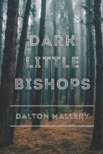 Cover for Dalton Mallery · Dark Little Bishops: A Short Story Collection (Taschenbuch) (2021)