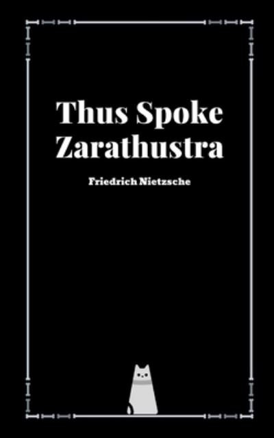 Thus Spoke Zarathustra by Friedrich Nietzsche - Friedrich Nietzsche - Livros - Independently Published - 9798598744604 - 22 de janeiro de 2021