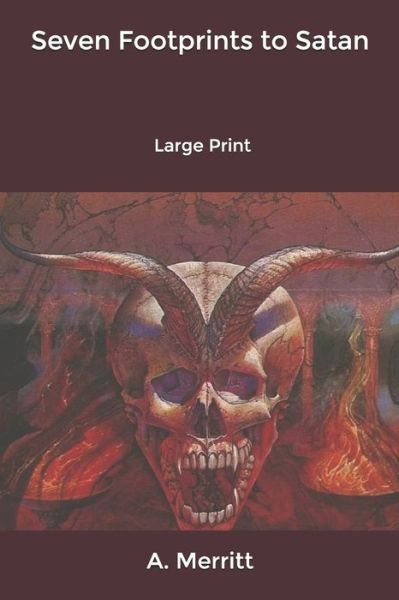 Seven Footprints to Satan: Large Print - Abraham Merritt - Books - Independently Published - 9798600164604 - January 30, 2020