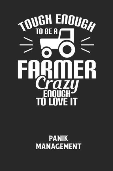 Cover for Angst-Management Notizbuch · TOUGH ENOUGH TO BE A FARMER CRAZY ENOUGH TO LOVE IT - Panik Management (Pocketbok) (2020)