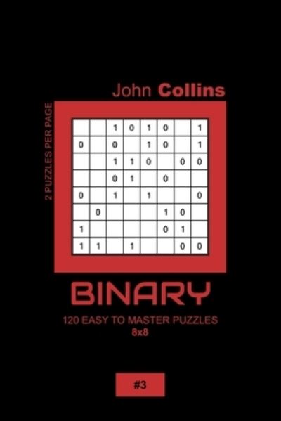 Cover for John Collins · Binary - 120 Easy To Master Puzzles 8x8 - 3 (Paperback Book) (2020)