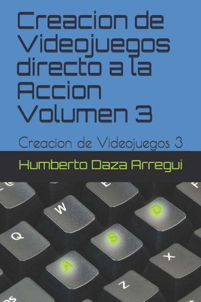 Cover for Humberto Daza Arregui · Creacion de Videojuegos directo a la Accion Volumen 3 (Paperback Book) (2020)