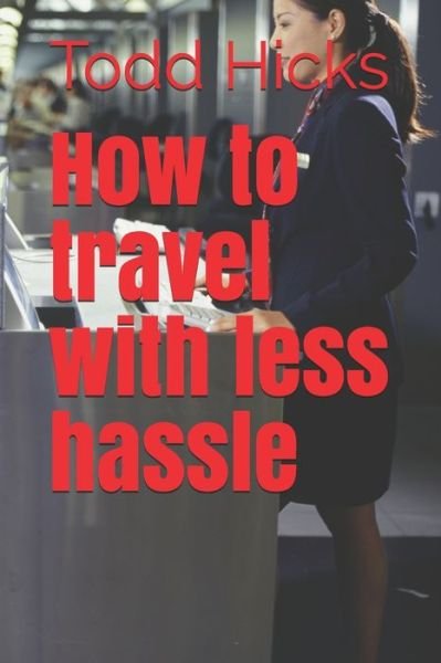 Cover for Todd Hicks · How to travel with less hassle (Paperback Book) (2020)