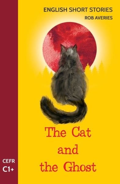 English Short Stories: The Cat and the Ghost (CEFR Level C1+) - English Short Stories - Rob Averies - Bücher - Independently Published - 9798642195604 - 1. Mai 2020