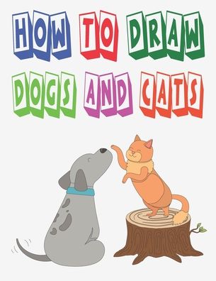 Cover for Children Art Publishing Publishing · How to Draw Dogs and Cats (Paperback Book) (2020)